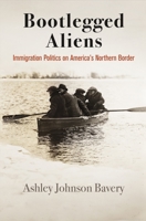 Bootlegged Aliens: Immigration Politics on America's Northern Border 0812252438 Book Cover