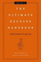 The Ultimate Excuses Handbook: Know How To Say No 1604338598 Book Cover
