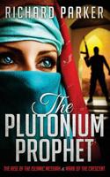 The Plutonium Prophet: Rise of the Islamic Messiah & Mark of the Crescent 1511490039 Book Cover