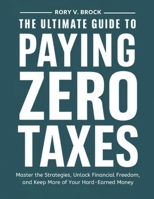 The Ultimate Guide To Paying Zero Taxes: Master the Strategies, Unlock Financial Freedom, and Keep More of Your Hard-Earned Money. B0F1R4ZFLH Book Cover