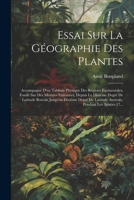 Essai Sur La Géographie Des Plantes; Accompagné D'un Tableau Physique Des Régions Equinoxiales, Fondé Sur Des Mesures Exécutées, Depuis Le Dixième ... Pendant Les Années 17... 1021270466 Book Cover