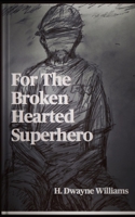 For The Broken Hearted Superhero B088BLHF4N Book Cover