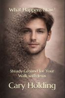 What Happens Now?: Steady Ground for Your Walk with Jesus B0GW2RJZ9Y Book Cover