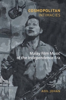 Cosmopolitan Intimacies: Malay Film Music of the Independence Era 9814722634 Book Cover
