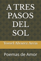 A TRES PASOS DEL SOL: Poemas de Amor (Spanish Edition) B0DRP9RJ7H Book Cover