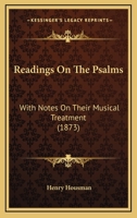 Readings on the Psalms, with Notes on Their Musical Treatment 1164923994 Book Cover