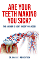 Are Your Teeth Making You Sick?: The Answer is Right Under Your Nose 1958211141 Book Cover