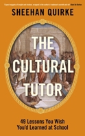 The Cultural Tutor: Forty-Nine Lessons You Wish You’d Learned at School 0241742854 Book Cover