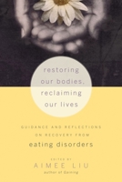 Restoring Our Bodies, Reclaiming Our Lives: Guidance and Reflections on Recovery from Eating Disorders 1590308778 Book Cover