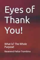 Eyes of Thank You!: What is? The Whole Purpose! B0B14J7HFR Book Cover