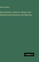 Das Schleifen, Polieren, Färben und künstlerische Berzieren des Marmors (German Edition) 3388897492 Book Cover