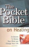 The Pocket Bible on Healing: Scriptures to Renew Your Mind and Change Your Life 1577945913 Book Cover