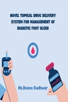 Novel Topical Drug Delivery System for Management of Diabetic Foot Ulcer 3708937090 Book Cover
