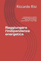 Raggiungere l'indipendenza energetica: Introduzione ai sistemi domestici fotovoltaico ed eolico per un futuro sostenibile per i nostri figli (Italian Edition) B0CQY7Y94G Book Cover