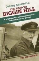 JOHNNY CHECKETTS: THE ROAD TO BIGGIN HILL: A gripping story of courage in the air and evasion on the ground 1904943799 Book Cover