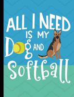 All I Need Is My Dog And Softball: German Shepherd Dog School Notebook 100 Pages Wide Ruled Paper 1080825819 Book Cover