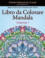 Libro Da Colorare Mandala: 50 Motivi Rilassanti Da 13 Artisti, Serie Di Libri Da Colorare Per Adulti Da Coloringcraze, Volume 1 1719211302 Book Cover