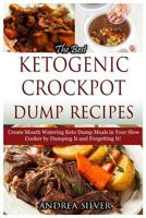 The Best Ketogenic Crockpot Dump Recipes: Create Mouth Watering Keto Dump Meals in Your Slow Cooker by Dumping It and Forgetting It! 1548128619 Book Cover