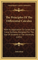 The Principles of the Differential Calculus: With Its Application to Curves and Curve Surfaces ... 1145136214 Book Cover