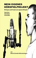 Mein eigenes Hörspielprojekt: Werde zum Hörspielmacher 1696919002 Book Cover