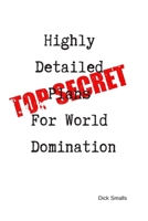 Top Secret: Highly Detailed Plans For World Domination: A Funny Lined Journal For Making Plans to Take Over The World 1699243794 Book Cover