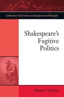 Shakespeare's Fugitive Politics 1474431550 Book Cover