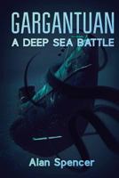 Gargantuan: A Deep Sea Battle 1925225437 Book Cover