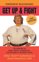 Get Up and Fight: The Memoir of Rena "Rusty" Kanokogi, the Mother of Judo 1736089072 Book Cover