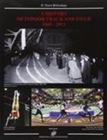 World History of Indoor Track and Field 1849 - 2013 8895684656 Book Cover