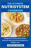 The Ultimate Nutrisystem Cookbook: A Beginners Guide With Simple, Delicious And Nutritious Recipes For Weight Loss B0954RJ9ZH Book Cover