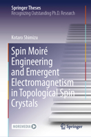 Spin Moiré Engineering and Emergent Electromagnetism in Topological Spin Crystals (Springer Theses) 9819659914 Book Cover