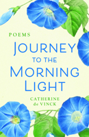 Journey to the Morning Light: Poems 1640607706 Book Cover