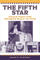 The Fifth Star: Ohio's Fight for Women's Right to Vote 1606354558 Book Cover