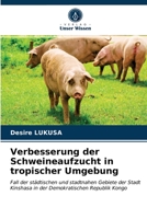 Verbesserung der Schweineaufzucht in tropischer Umgebung: Fall der städtischen und stadtnahen Gebiete der Stadt Kinshasa in der Demokratischen Republik Kongo 6202925027 Book Cover
