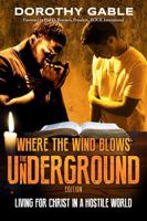 Where the Wind Blows - The Underground Edition: Living for Christ in a Hostile World 0999687484 Book Cover