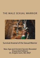 The Male Sexual Warrior: The Survival Arsenal of the Sexual Warrior 154706966X Book Cover