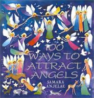 100 Ways to Attract Angels 0970875487 Book Cover