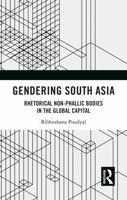 Gendering South Asia: Rhetorical Non-Phallic Bodies in the Global Capital 1041007892 Book Cover