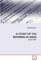 A STUDY OF TAX REFORMS IN INDIA: Since 1991 363927766X Book Cover