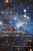 Black Celestial Bodies: The Story of Stories a Metaphor of Human Consciousness 1534841954 Book Cover