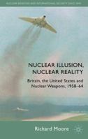 Nuclear Illusion, Nuclear Reality: Britain, the United States and Nuclear Weapons, 1958-64 0230230679 Book Cover