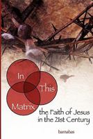 In This Matrix: the Faith of Jesus in the 21st Century 1439257841 Book Cover