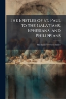 The Epistles of St. Paul to the Galatians, Ephesians, and Philippians 1024168751 Book Cover