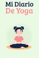 Mi Diario de Yoga: Ideal Regalo Para Mujer.: Libreta de Apuntes, Cuaderno de Notas, Bit�cora de Entrenamiento o Diario Personal. 1653749148 Book Cover