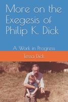 More on the Exegesis of Philip K. Dick: A Work in Progress B08QRKV8GW Book Cover