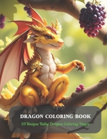 Dragon Coloring Book: 50 Unique Baby Dragon Coloring Pages B0CDFG5BVQ Book Cover