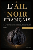 Ail Noir Français: Tome 1 - De la quintessence à l excellence gustative - Nouvelle édition 2026 (French Edition) B0H219QFJ6 Book Cover