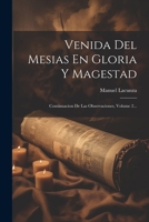 Venida Del Mesias En Gloria Y Magestad: Continuacion De Las Observaciones, Volume 2... (Spanish Edition) 102238368X Book Cover