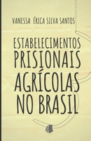 Estabelecimentos Prisionais Agrícolas no Brasil: Uma ferramenta de ressocialização, gestão pública sustentável e fomento ao setor agroindustrial (Portuguese Edition) B088N81FKB Book Cover