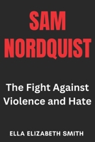 Sam Nordquist: The Fight Against Violence and Hate B0DYD14JGM Book Cover